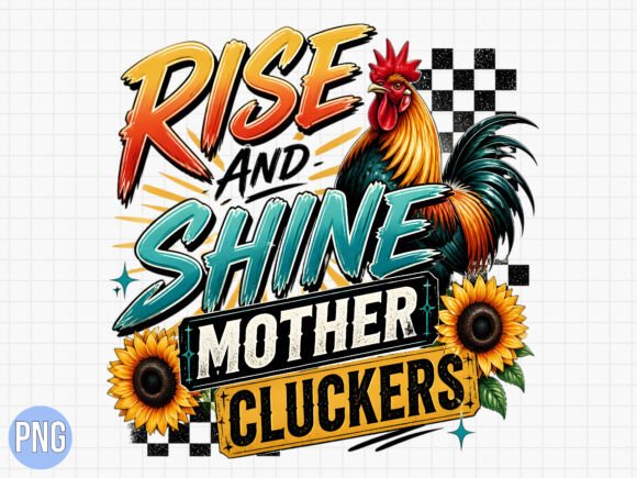 Elevating Print-on-Demand Brands with the Rise and Shine Mother Cluckers PNG Shirt Design