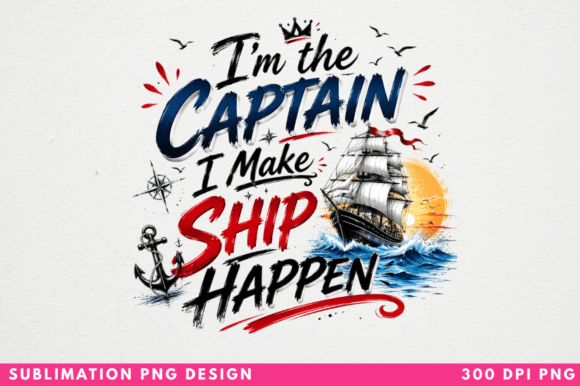 I’m the Captain I Make Ship Happen PNG